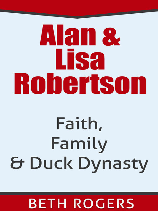 Title details for Alan & Lisa Robertson: Faith, Family & Duck Dynasty by Beth Rogers - Available